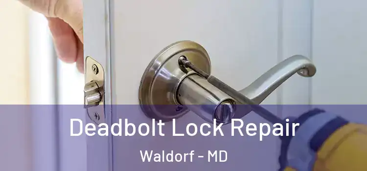 Deadbolt Lock Repair Waldorf - MD