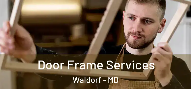 Door Frame Services Waldorf - MD