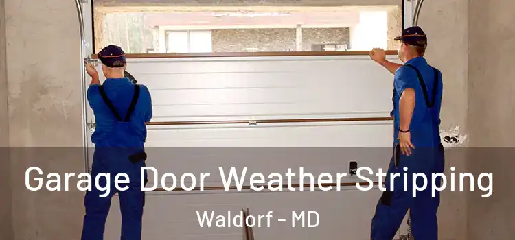  Garage Door Weather Stripping Waldorf - MD