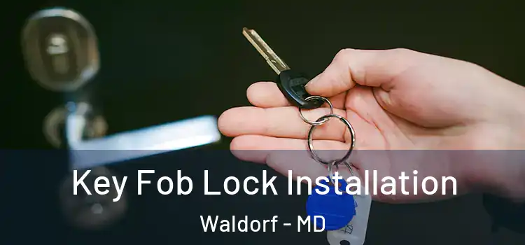 Key Fob Lock Installation Waldorf - MD