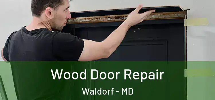  Wood Door Repair Waldorf - MD